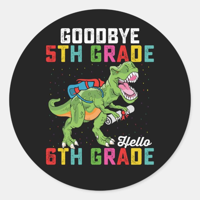 Goodbye 5th Grade Hello 6th Grade T Rex Dinosaur Classic Round Sticker (Front)