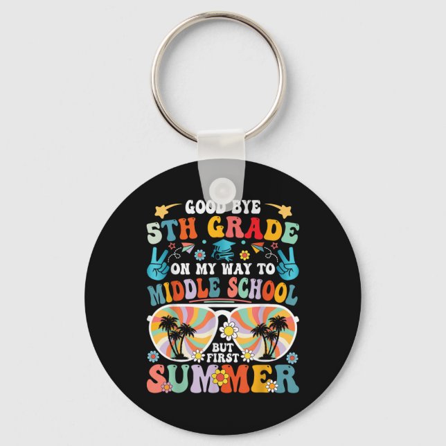 Goodbye 5th Grade Hello Middle School But First Su Keychain (Front)