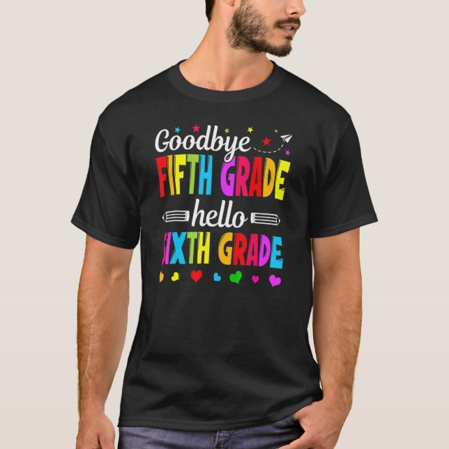 Goodbye 5th Grade Hello Sixth Grade   Teacher Kids T-Shirt (Front)