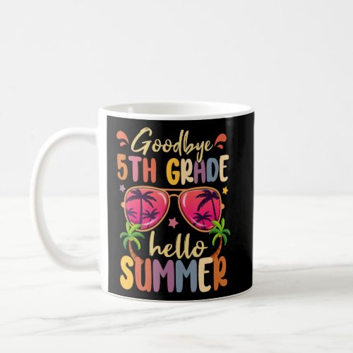 Goodbye 5th Grade Hello Summer Last Day Of School  Coffee Mug