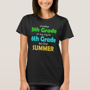 Goodbye 5th Grade on my way to 6th Grade 2022 grad T-Shirt