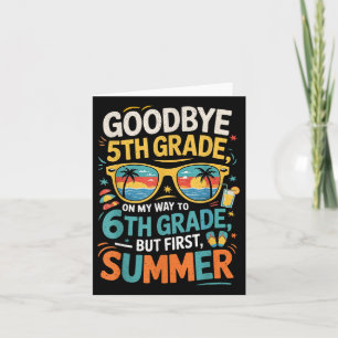 Goodbye 5th Grade On My Way To 6th Grade But First Card