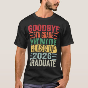 Goodbye 5th Grade On My Way To Be Class Of 2026 Gr T-Shirt