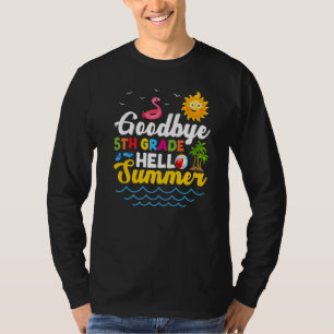 Goodbye 5th Grade Teacher Student Kids Hello Summe T-Shirt
