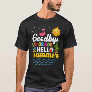 Goodbye 5th Grade Teacher Student Kids Hello Summe T-Shirt