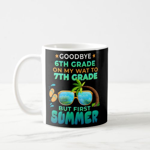 Goodbye 6Th Grade Graduation To 7Th Grade Hello Su Coffee Mug