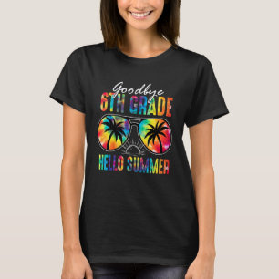 Goodbye 6th Grade Hello Summer Tie Dye Glasses Las T-Shirt