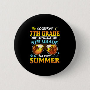 Goodbye 7th Grade Graduation To 8th Grade Hello Su Button