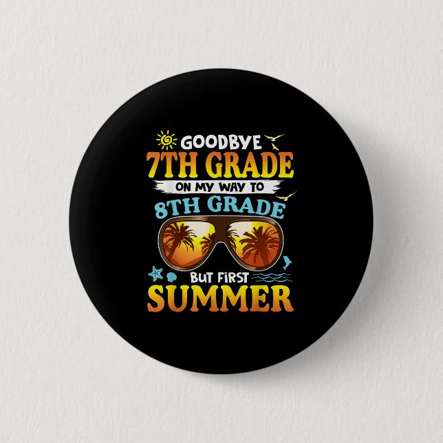 Goodbye 7th Grade Graduation To 8th Grade Hello Su Button (Front)