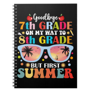 Goodbye 7th Grade Hello 8th Grade But First Summer Notebook