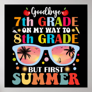 Goodbye 7th Grade Hello 8th Grade But First Summer Poster