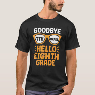 Goodbye 7Th Grade Hello 8Th Grade School Teacher S T-Shirt