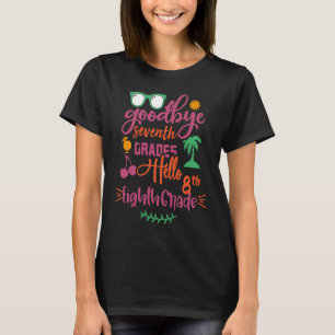 Goodbye 7th Grade Hello 8th Grade Teacher Funny St T-Shirt