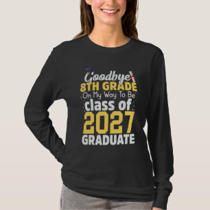 Goodbye 8th Grade Class of 2027 Grad Hello 9th Gra T-Shirt