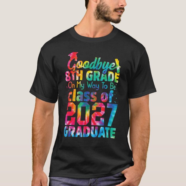 Goodbye 8th Grade Class of 2027 Grad Hello 9th Gra T-Shirt (Front)