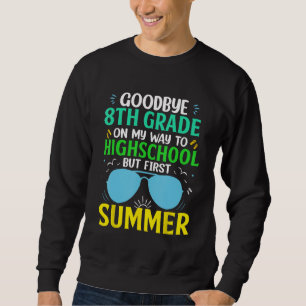 Goodbye 8th Grade Graduation To Highschool But Fir Sweatshirt