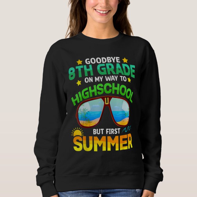 Goodbye 8th Grade Graduation To Highschool Hello S Sweatshirt (Front)