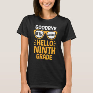 Goodbye 8th Grade Hello 9th Grade School Teacher S T-Shirt