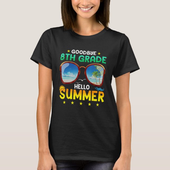 Goodbye 8th Grade Hello Summer Graduation Teacher  T-Shirt (Front)