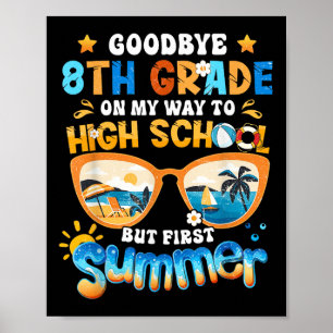 Goodbye 8th Grade On My Way To High School But Fir Poster
