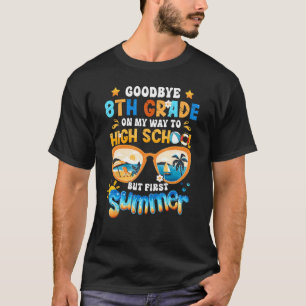 Goodbye 8th Grade On My Way To High School But Fir T-Shirt