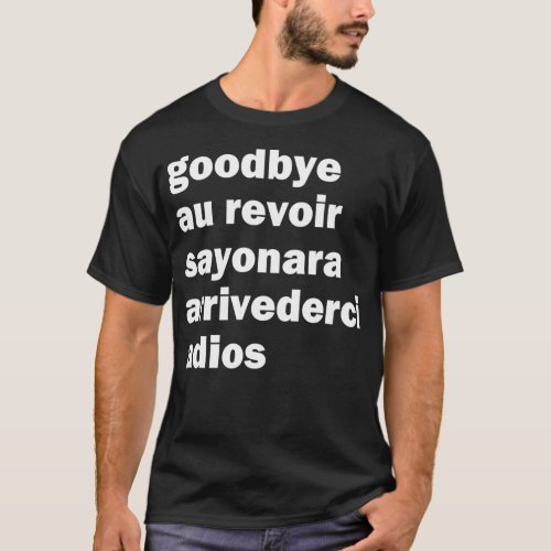 Goodbye Adios Au Revoir Sayonara Bye Funny Novelty T_Shirt