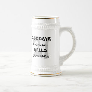 GoodBye Bouncer...Hello Bartender! Beer Stein