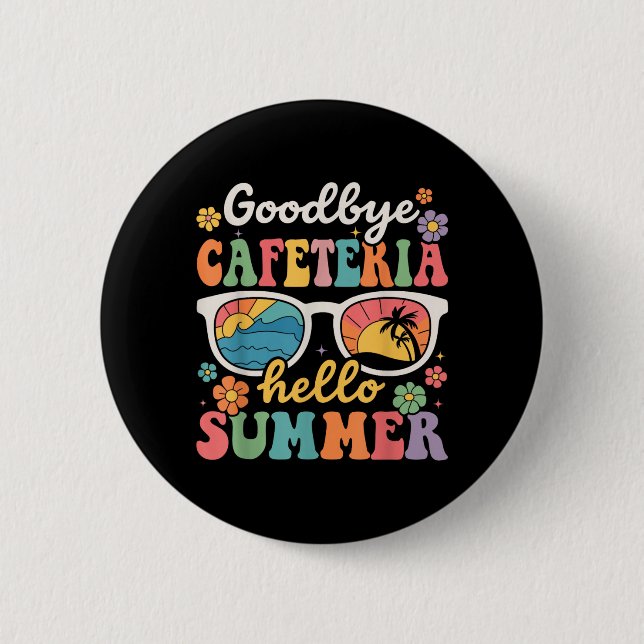 Goodbye Cafeteria Hello Summer Last Day of School Button (Front)