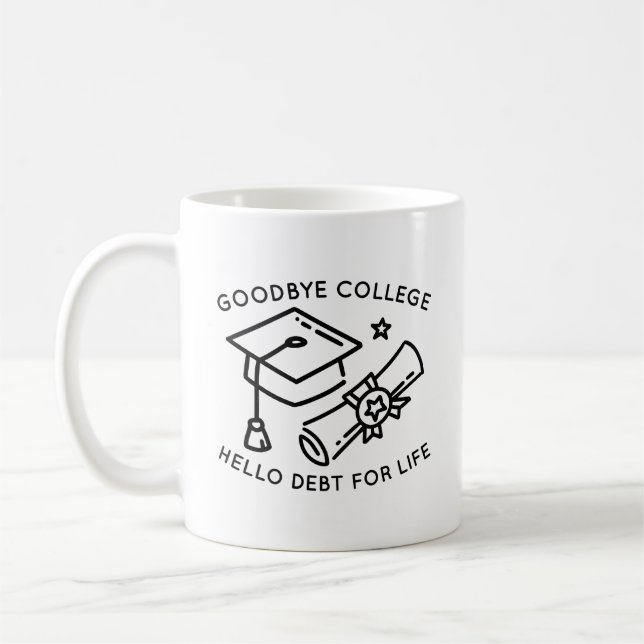 Goodbye College Hello Debt For Life Coffee Mug (Left)