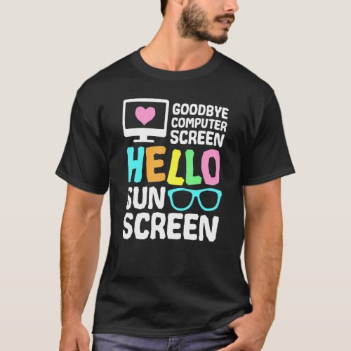 Goodbye Computer Screen Hello Sunscreen Virtual Te T_Shirt