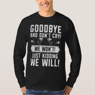 Goodbye Don't Cry Farewell Going Away Co Worker C T-Shirt