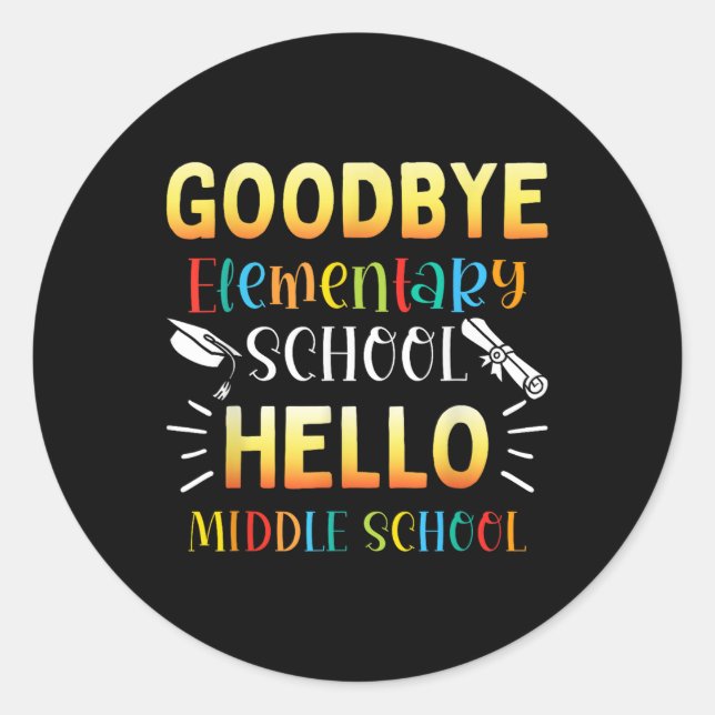Goodbye Elementary Hello Middle School Graduation  Classic Round Sticker (Front)