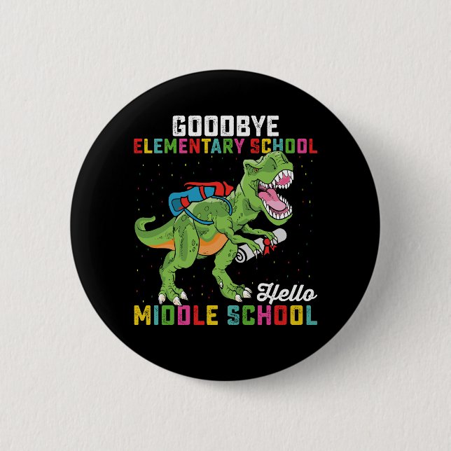 Goodbye Elementary Hello Middle School T Rex Button (Front)