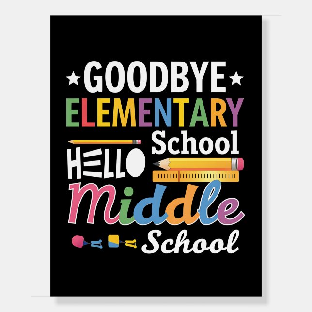 Goodbye Elementary School Hello Middle School Foam Board (Front)