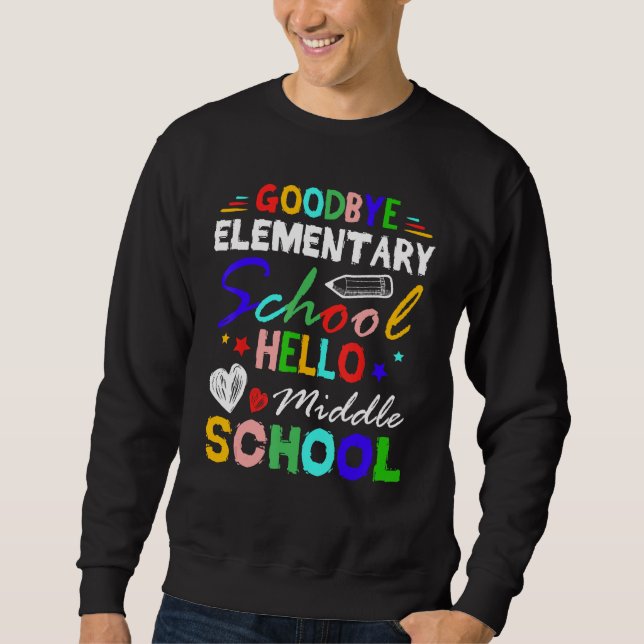 Goodbye Elementary School Hello Middle School Grad Sweatshirt (Front)
