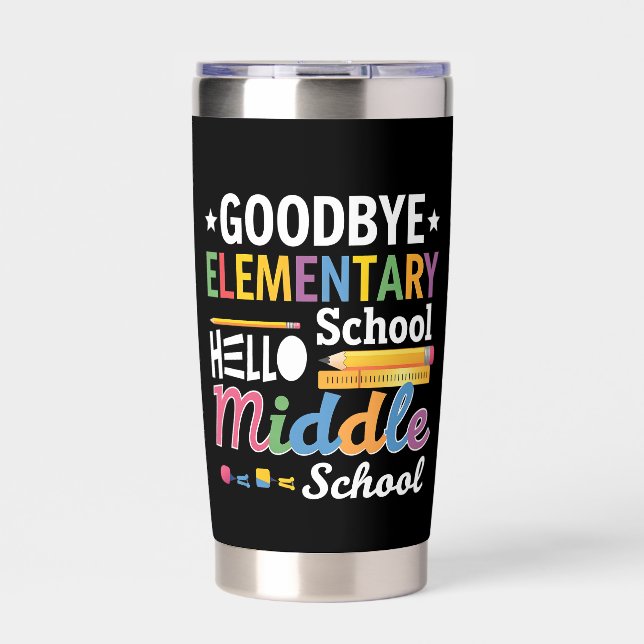 Goodbye Elementary School Hello Middle School Insulated Tumbler (Front)