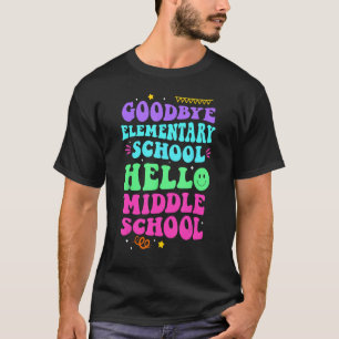 Goodbye Elementary School Hello Middle School Last T-Shirt