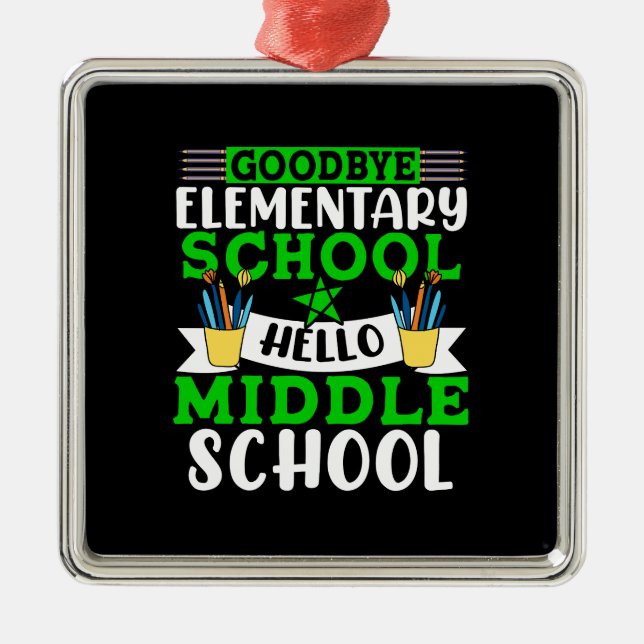 Goodbye Elementary School Hello Middle School Metal Ornament (Front)