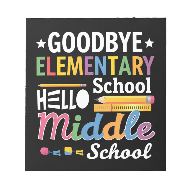 Goodbye Elementary School Hello Middle School Notepad | Zazzle