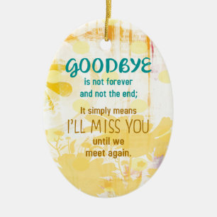 Goodbye is not Forever - Sympathy Ceramic Ornament