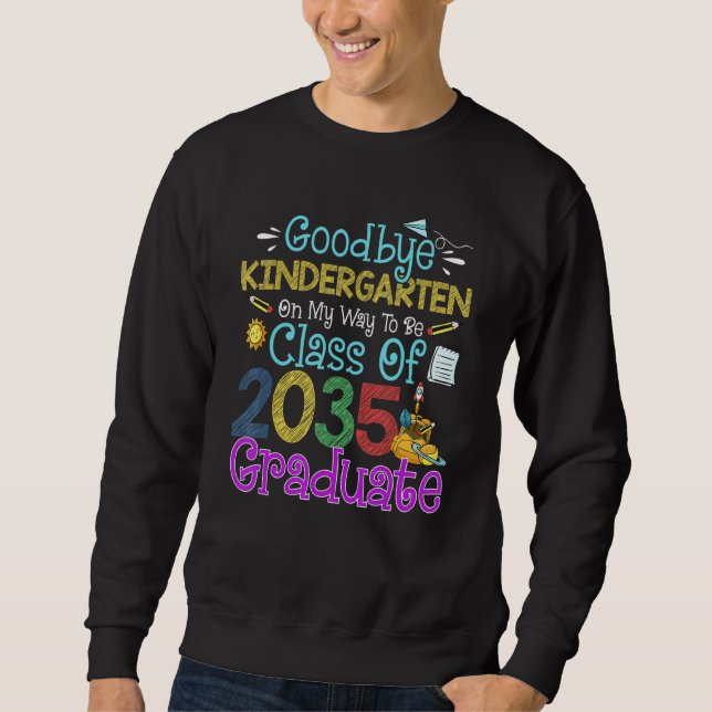 Goodbye Kindergarten Class of 2035 Grad Say Hi 1st Sweatshirt (Front)