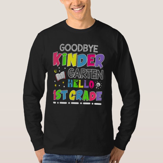 Goodbye Kindergarten Graduation Hello First Grade T-Shirt (Front)