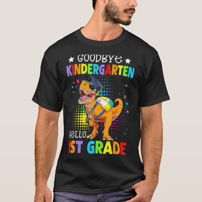 Goodbye Kindergarten Graduation Hello First Grade  T-Shirt (Front)