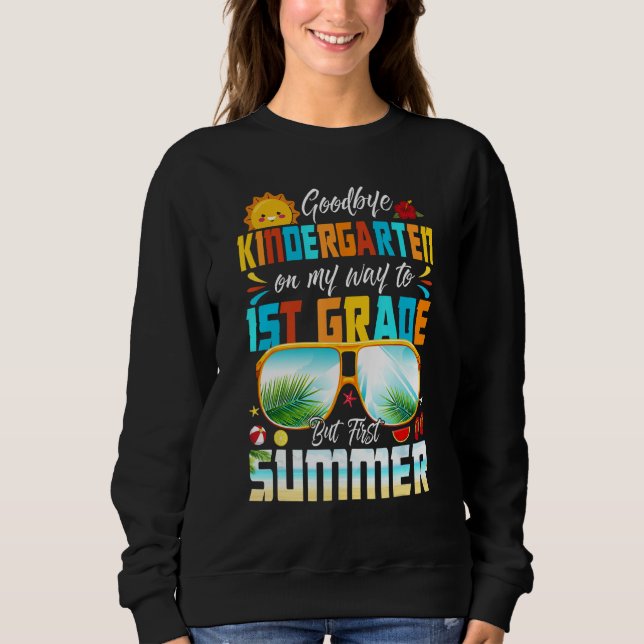 Goodbye Kindergarten Graduation To 1st Grade Hello Sweatshirt (Front)