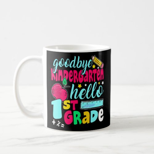Goodbye Kindergarten Hello 1st Grade Cute 1st Day  Coffee Mug