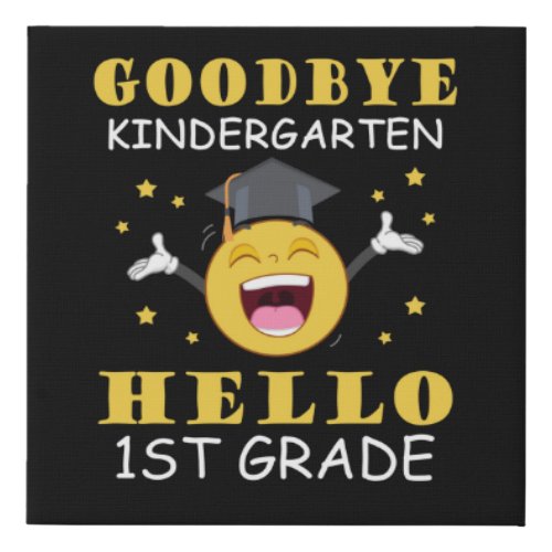 Goodbye Kindergarten Hello 1st Grade Faux Canvas Print