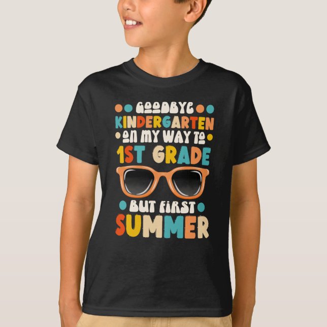 Goodbye Kindergarten Hello 1st Grade First Summer T-Shirt (Front)