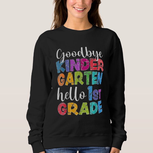 Goodbye Kindergarten Hello 1st Grade Graduation La Sweatshirt (Front)