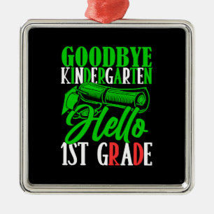 Goodbye Kindergarten Hello 1st Grade Metal Ornament