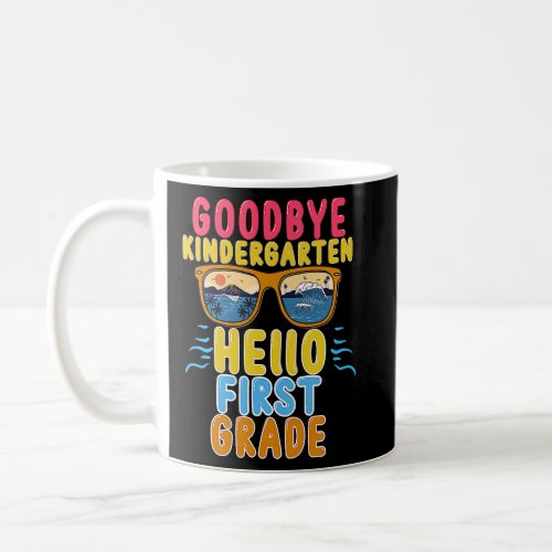 Goodbye Kindergarten Hello 1st Grade Teacher Stude Coffee Mug